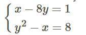 Решите все методом подстановки, но последнее( где x−8y=1 y2−x=8) методом подсчета.