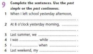 Exercise 9. Complete the sentences. Use the past simple or the past continuous.​