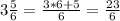 3\frac{5}{6}=\frac{3*6+5}{6}=\frac{23}{6}