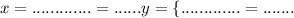 x = {......}{.......} = {......}y = \{......}{.......} = {.......}