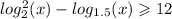 log ^{2} _{2}(x) - log_{1.5}(x) \geqslant 12