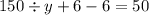 150 \div y + 6 - 6 = 50