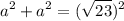 \displaystyle a^{2} +a^{2} =(\sqrt{23} )^{2}