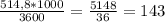 \frac{514,8*1000}{3600} =\frac{5148}{36} =143