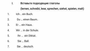 1. Вставьте подходящие глаголы(lernen, schreibt, lese, sprechen, siehst, spielen, malt)1.Ich .. ein