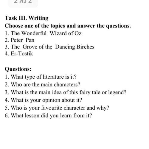 Task III. Writing Choose one of the topics and answer the questions. 1. The Wonderful Wizard of Oz 2