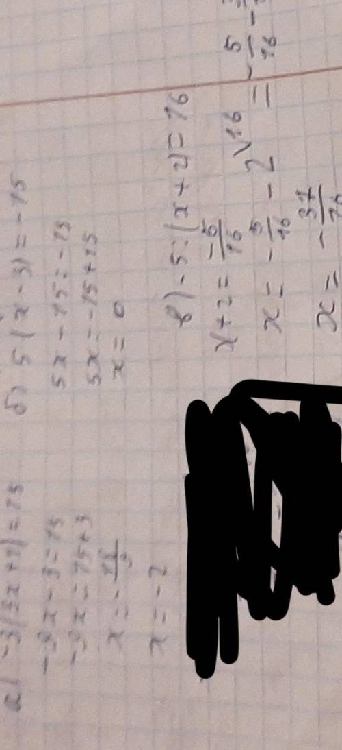 Розв’яжіть рівняння: а) -3(3x+1)=15;б) 5(x-3)=-15;в) -5:(x+2)=16.​