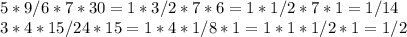 5*9/6*7*30=1*3/2*7*6=1*1/2*7*1=1/14\\3*4*15/24*15=1*4*1/8*1=1*1*1/2*1=1/2