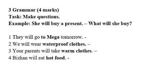 3 Grammar (4 marks) Task: Make questions.Example: She will buy a present. – What will she buy?1 They