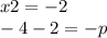 x2 = -2\\-4 - 2 = -p