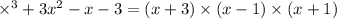 \times ^{3} + 3 {x}^{2} - x - 3 = (x + 3) \times (x - 1) \times (x + 1)