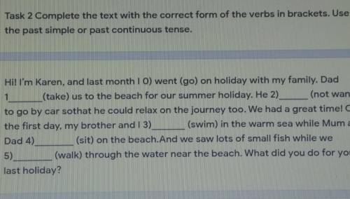 Task 2 Complete the text with the correct form of the verbs in brackets. Use the past simple or past