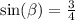 \sin( \beta ) = \frac{3}{4}