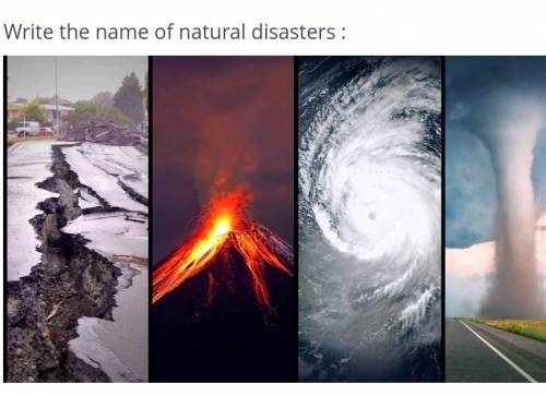 Write the name of natural disasters :​