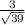 \frac{3}{\sqrt{39} }