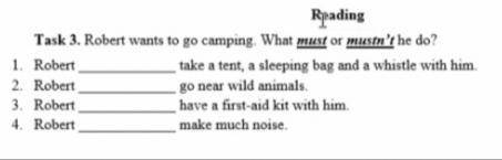 Robert wants to go camping. What must or mustn't he do?