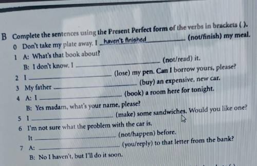 B Complete the sentences using the Present Perfect form of the verbs in brackets ( ). 0 Don't take m