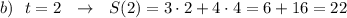 b)\ \ t=2\ \ \to \ \ S(2)=3\cdot 2+4\cdot 4=6+16=22