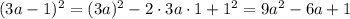 (3a-1)^2=(3a)^2-2\cdot 3a\cdot 1 +1^2 =9a^2-6a+1