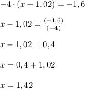 -4\cdot (x-1,02)=-1,6 \\ \\ x-1,02 = \frac{(-1,6)}{(-4)} \\ \\ x-1,02 =0,4 \\ \\ x=0,4+1,02 \\ \\ x=1,42