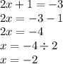 2x + 1 = - 3 \\ 2x = - 3 - 1 \\ 2x = - 4 \\ x = - 4 \div 2 \\ x = - 2