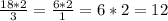 \frac{18*2}{3} = \frac{6*2}{1} = 6*2= 12