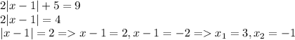 2|x-1|+5 = 9\\2|x-1| = 4\\|x-1| = 2 = x-1 = 2, x-1 = -2 = x_{1} = 3, x_{2} = -1