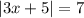 |3x + 5| = 7