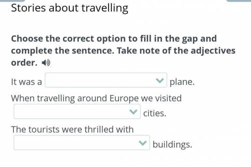 Stories about travelling Choose the correct option to fill in the gap and complete the sentence. Tak