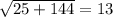 \sqrt{25 + 144} = 13