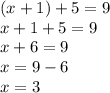 (x + 1) + 5 = 9 \\ x + 1 + 5 = 9 \\ x + 6 = 9 \\ x = 9 - 6 \\ x = 3