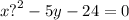 x {?}^{2} - 5y - 24 = 0