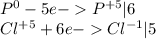 P^0-5e -P^{+5}|6\\Cl^{+5}+6e-Cl^{-1}|5