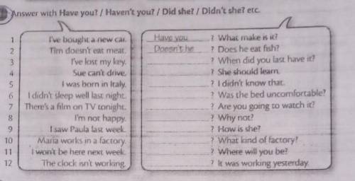 Answer with Have you? / Haven't you? / Did she? / Didn't she? etc. 1.I've bought a new carTim doesn'