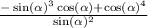 \frac{ - \sin( \alpha)^{3} \cos( \alpha ) + \cos( \alpha )^{4} }{ \sin( \alpha ) ^{2} }