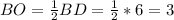 BO=\frac{1}{2} BD=\frac{1}{2} *6=3