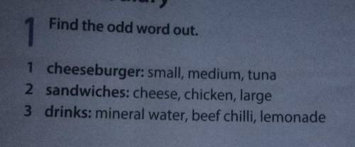 Find the odd word out. 1 cheeseburger: small, medium, tuna2 sandwiches: cheese, chicken, large3 drin