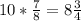 10*\frac{7}{8}=8\frac{3}{4}