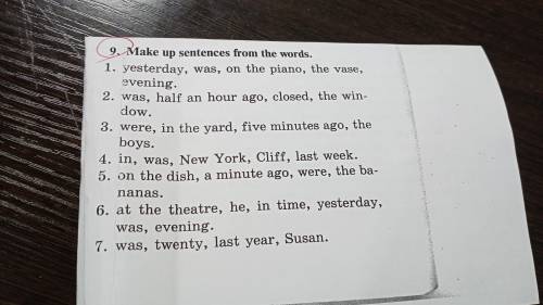 9.Make up sentences from the words. 1. yesterday, was, on the piano, the vase, evening. 2. was, half