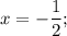 x=-\dfrac{1}{2};