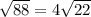 \sqrt{88 } = 4 \sqrt{22}