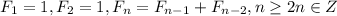 \displaystyle F_1=1, F_2=1, F_n=F_{n-1}+F_{n-2}, n\geq 2 n \in Z