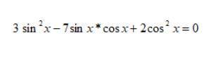 Решите тригонометрическое уравнение: 3sin(x)^2-7sin(x)*cos(x)+2cos(x)^2=0