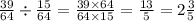 \frac{39}{64} \div \frac{15}{64} = \frac{39 \times 64}{64 \times 15} = \frac{13}{5} = 2 \frac{3}{5}