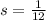 s = \frac{1}{12}