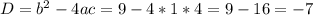 D = b^{2} - 4ac = 9 - 4 * 1 * 4 = 9 - 16 = -7