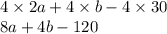 4 \times 2a + 4 \times b - 4 \times 30 \\ 8a + 4b - 120