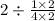 2 \div \frac{1 \times 2}{4 \times 2}