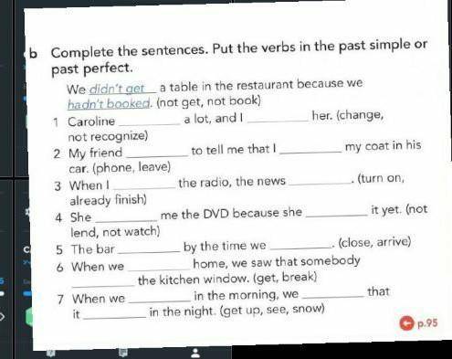 Complete the sentences. Put the verbs in the past simple or past perfect. We didn't get a table in t