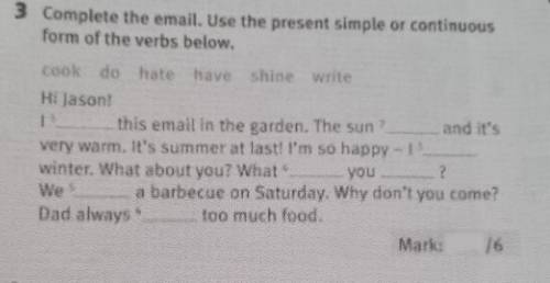 Mark: 3 Complete the email. Use the present simple or continuousform of the verbs below.Hi Jason​